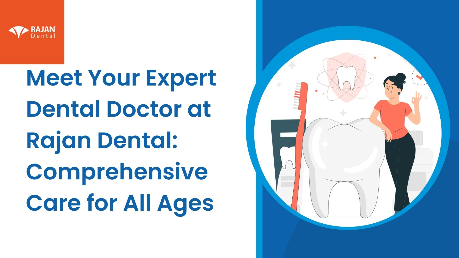 Meet Your Expert Dental Doctor at Rajan Dental: Comprehensive Care for All Ages