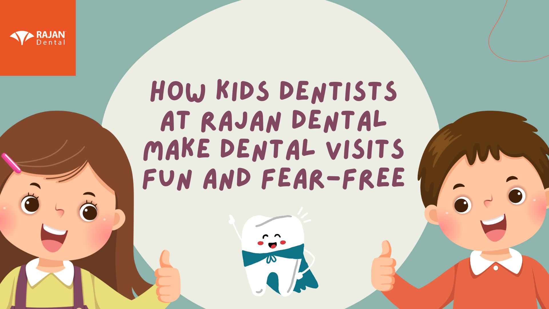 How Kids Dentists at Rajan Dental Make Dental Visits Fun and Fear-Free