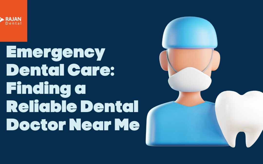 Emergency Dental Care: Finding a Reliable Dental Doctor Near Me
